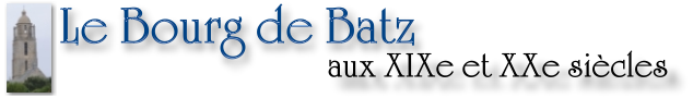 Le Bourg de Batz aux XIXe et XXe si�cles